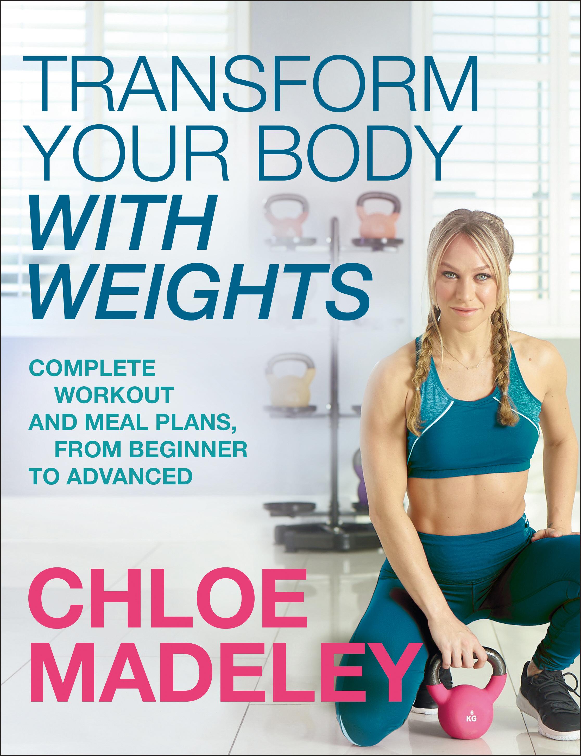 Transform Your Body With Weights - Chloe Madeley