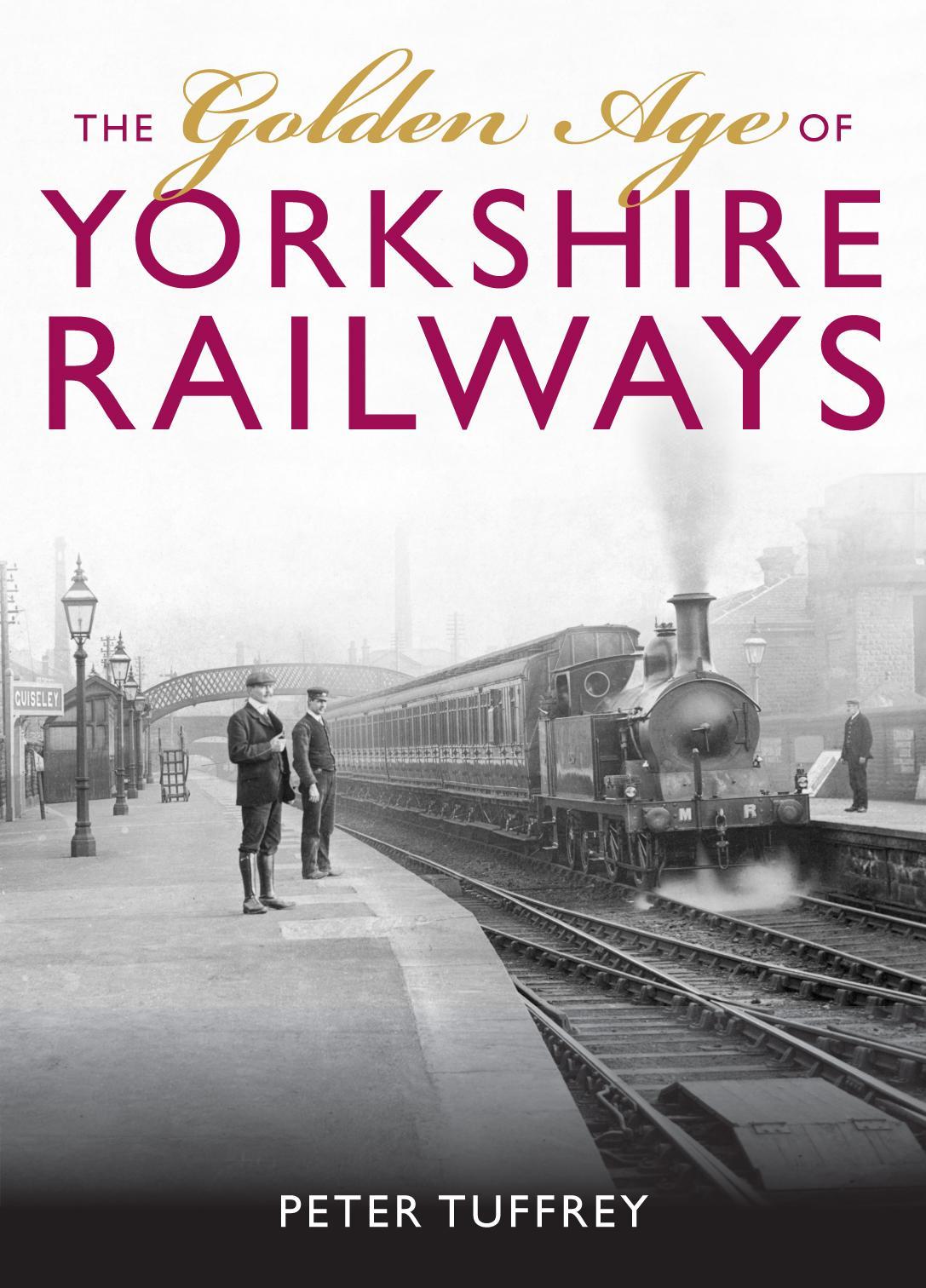 Golden Age of Yorkshire Railways - Peter Tuffrey