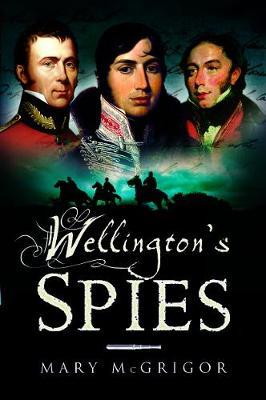 Wellington's Spies - Mary McGrigor