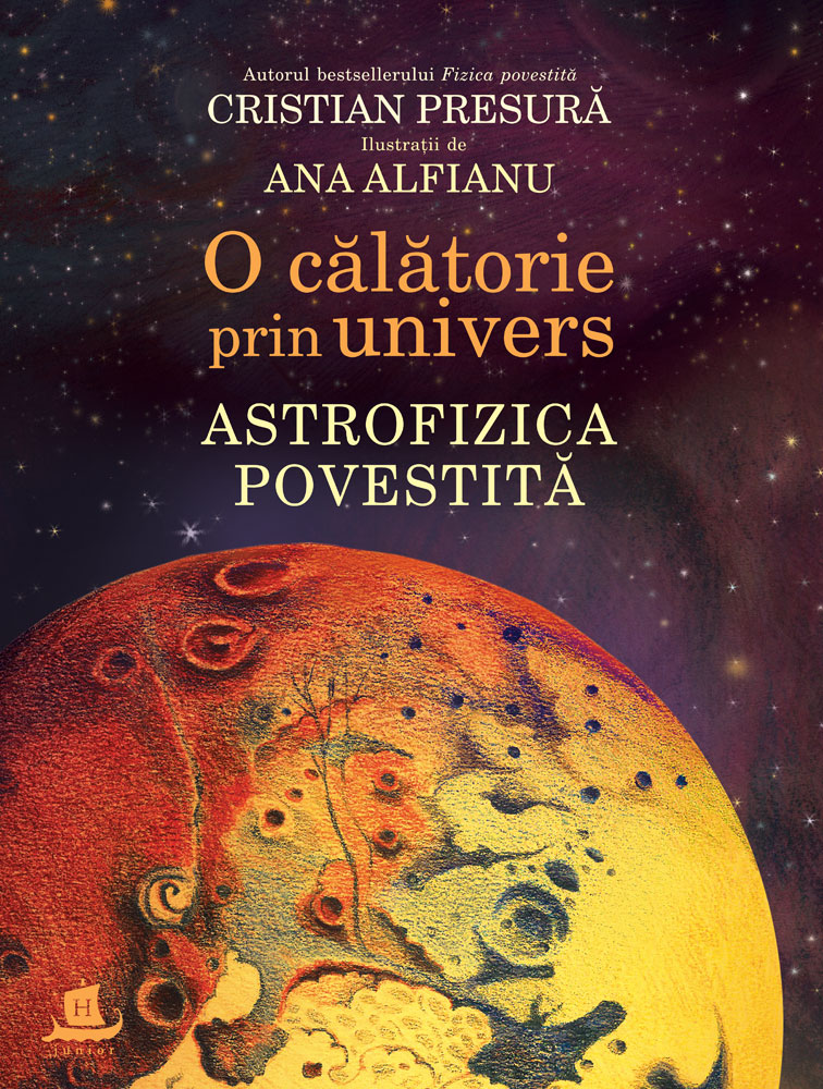 O calatorie prin univers: Astrofizica povestita - Cristian Presura, Ana Alfianu