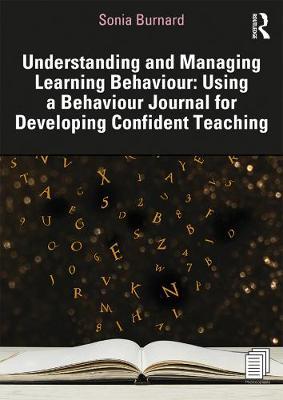 Understanding and Managing Learning Behaviour: Using a Behav - Sonia Burnard
