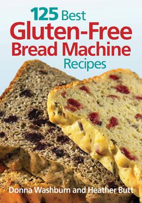 125 Best Gluten Free Bread Machine Recipes - Donna Washburn