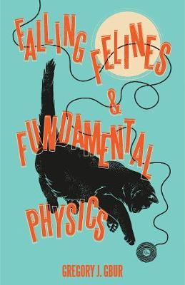 Falling Felines and Fundamental Physics - Gregory J Gbur