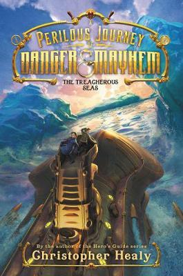 Perilous Journey of Danger and Mayhem #2: The Treacherous Se - Christopher Healy
