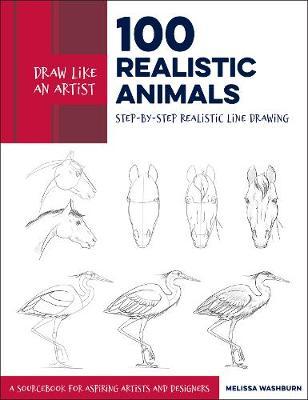 Draw Like an Artist: 100 Realistic Animals - Melissa Washburn