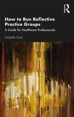 How to Run Reflective Practice Groups - Arabella Kurtz