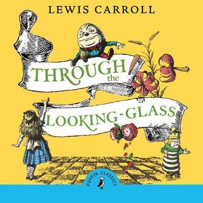 Through the Looking Glass and What Alice Found There - Lewis Carroll