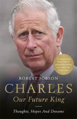 Charles: Our Future King - Robert Jobson