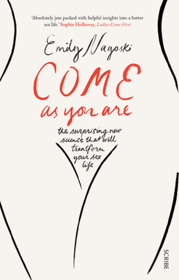 Come as You Are: The Surprising New Science that Will Transform Your Sex Life - Emily Nagoski
