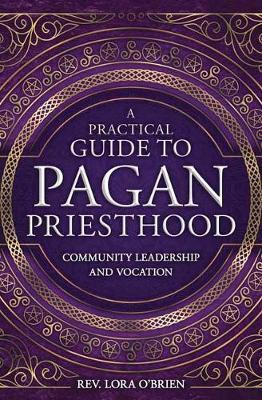 Practical Guide to Pagan Priesthood - Rev Lora O'Brien