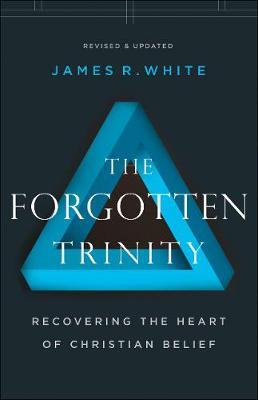 Forgotten Trinity - James R White