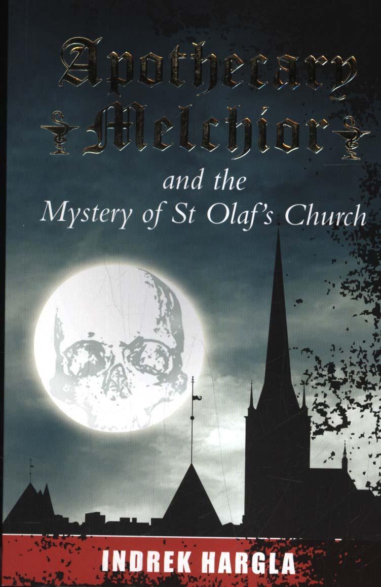 Apothecary Melchior and the Mystery of St Olaf's Church - Indrek Hargla