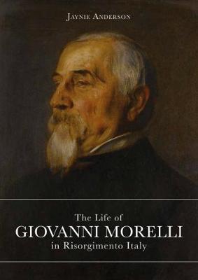 Life of Giovanni Morelli in Risorgimento Italy - Jaynie Anderson