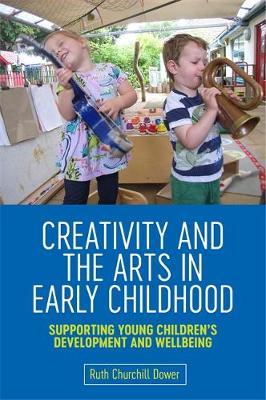 Creativity and the Arts in Early Childhood - Ruth Churchill Dower