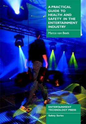 Practical Guide to Health and Safety in the Entertainment In - Marco Beek