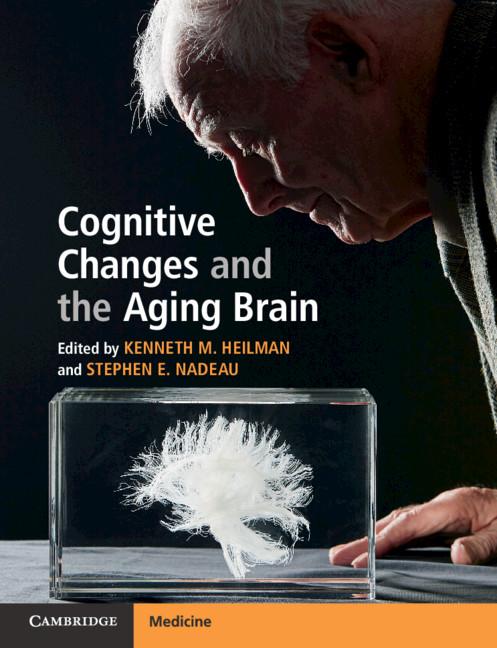 Cognitive Changes and the Aging Brain - Kenneth M Heilman