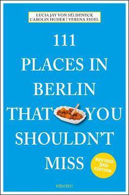 111 Places in Berlin That You Shouldn't Miss - Lucia Jay Von Seldeneck