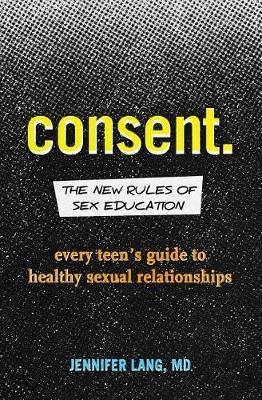 Consent: The New Rules of Sex Education - Jennifer Lang
