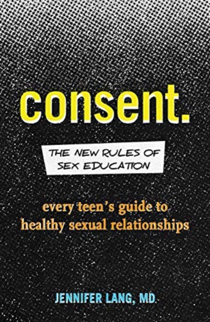 Consent: The New Rules of Sex Education - Jennifer Lang