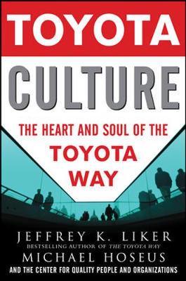 Toyota Culture: The Heart and Soul of the Toyota Way - Jeffrey Liker