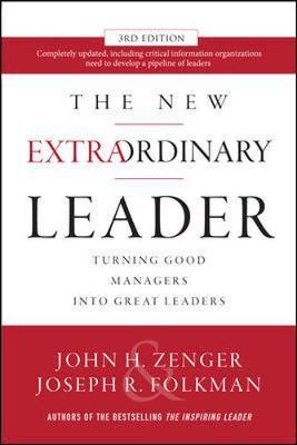 New Extraordinary Leader, 3rd Edition: Turning Good Managers - John H. Zenger