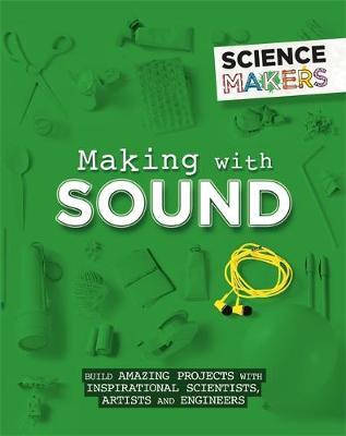 Science Makers: Making with Sound - Anna Claybourne