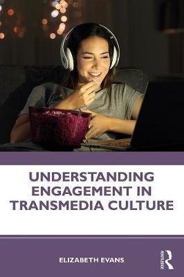 Understanding Engagement in Transmedia Culture - Elizabeth Evans
