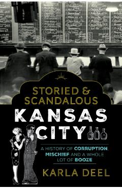 Storied & Scandalous Kansas City - Karla Deel