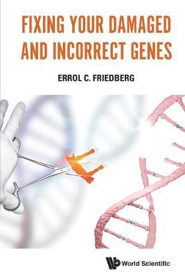 Fixing Your Damaged And Incorrect Genes - Errol Friedberg