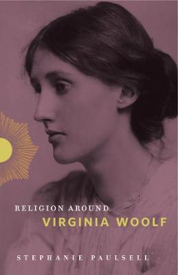 Religion Around Virginia Woolf - Stephanie Paulsell