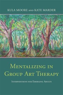 Mentalizing in Group Art Therapy - Kula Moore