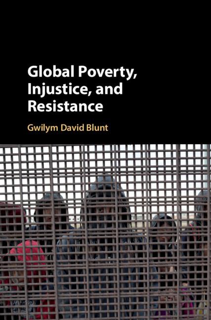 Global Poverty, Injustice, and Resistance - Gwilym David Blunt