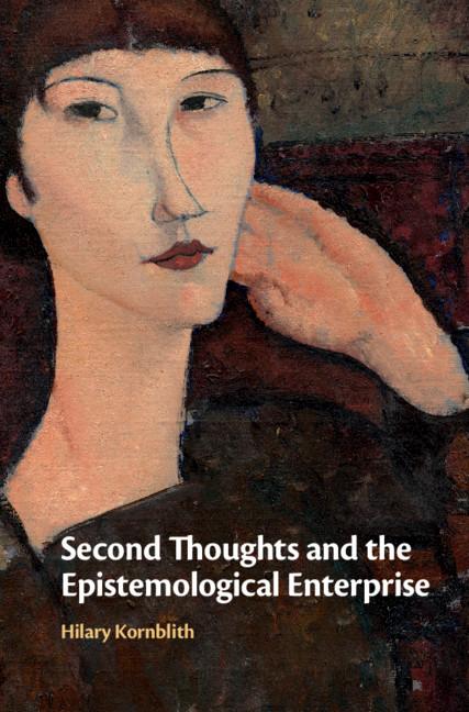 Second Thoughts and the Epistemological Enterprise - Hilary Kornblith