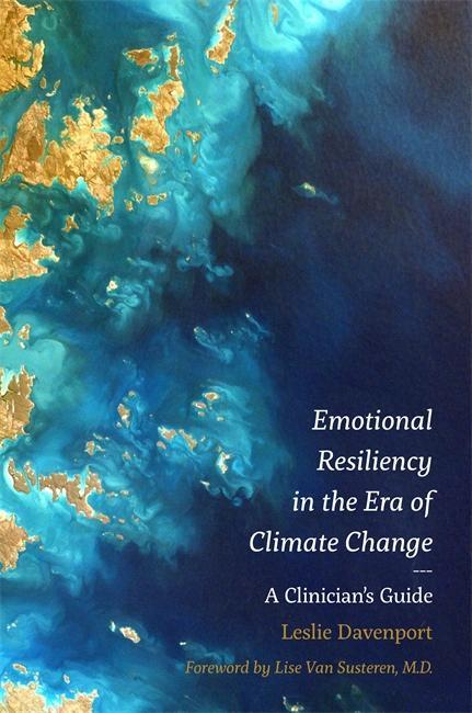 Emotional Resiliency in the Era of Climate Change - Leslie Davenport