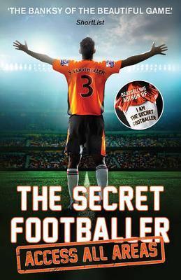 Secret Footballer: Access All Areas -  