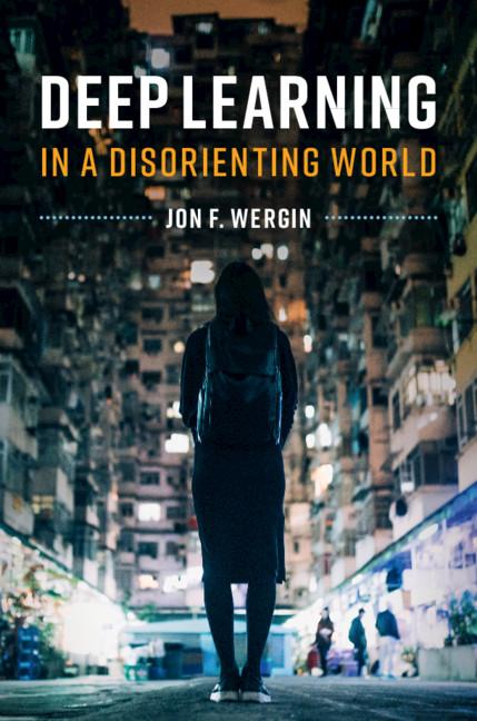 Deep Learning in a Disorienting World - Jon F Wergin
