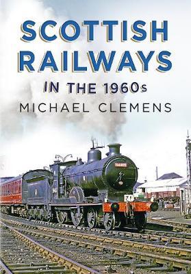 Scottish Railways in the 1960s - Michael O'Neill Clemens