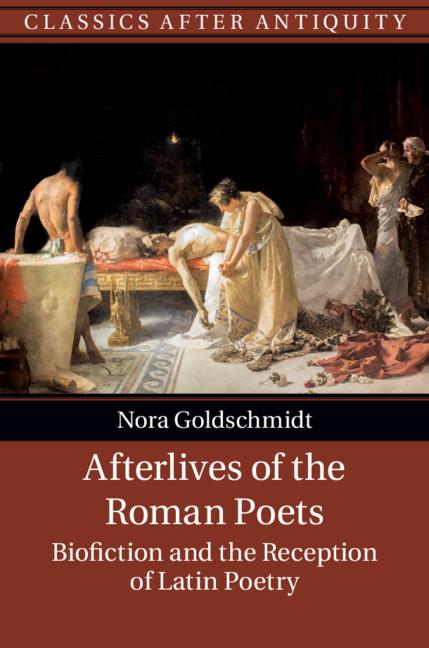 Afterlives of the Roman Poets - Nora Goldschmidt