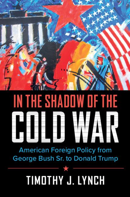 In the Shadow of the Cold War - Timothy J Lynch