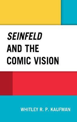 Seinfeld and the Comic Vision - Whitley Kaufman