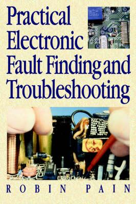 Practical Electronic Fault-Finding and Troubleshooting - Robin Pain