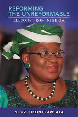 Reforming the Unreformable - Ngozi Okonjo-Iweala