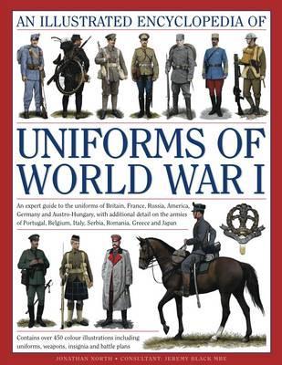 Illustrated Encyclopedia of Uniforms of World War I - Jonathan North