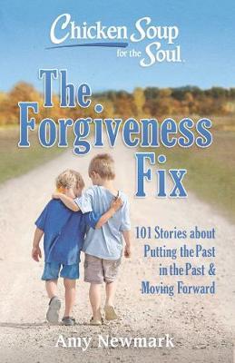 Chicken Soup for the Soul: The Forgiveness Fix - Amy Newmark