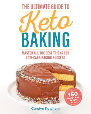 Ultimate Guide To Keto Baking - Carolyn Ketchum