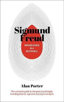 Knowledge in a Nutshell: Sigmund Freud - Alan Porter