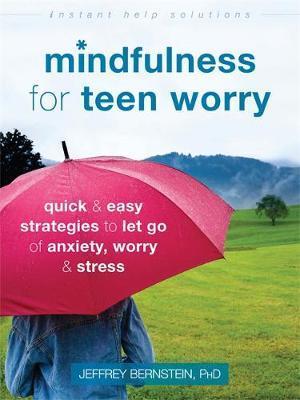 Mindfulness for Teen Worry - Jeffrey Bernstein