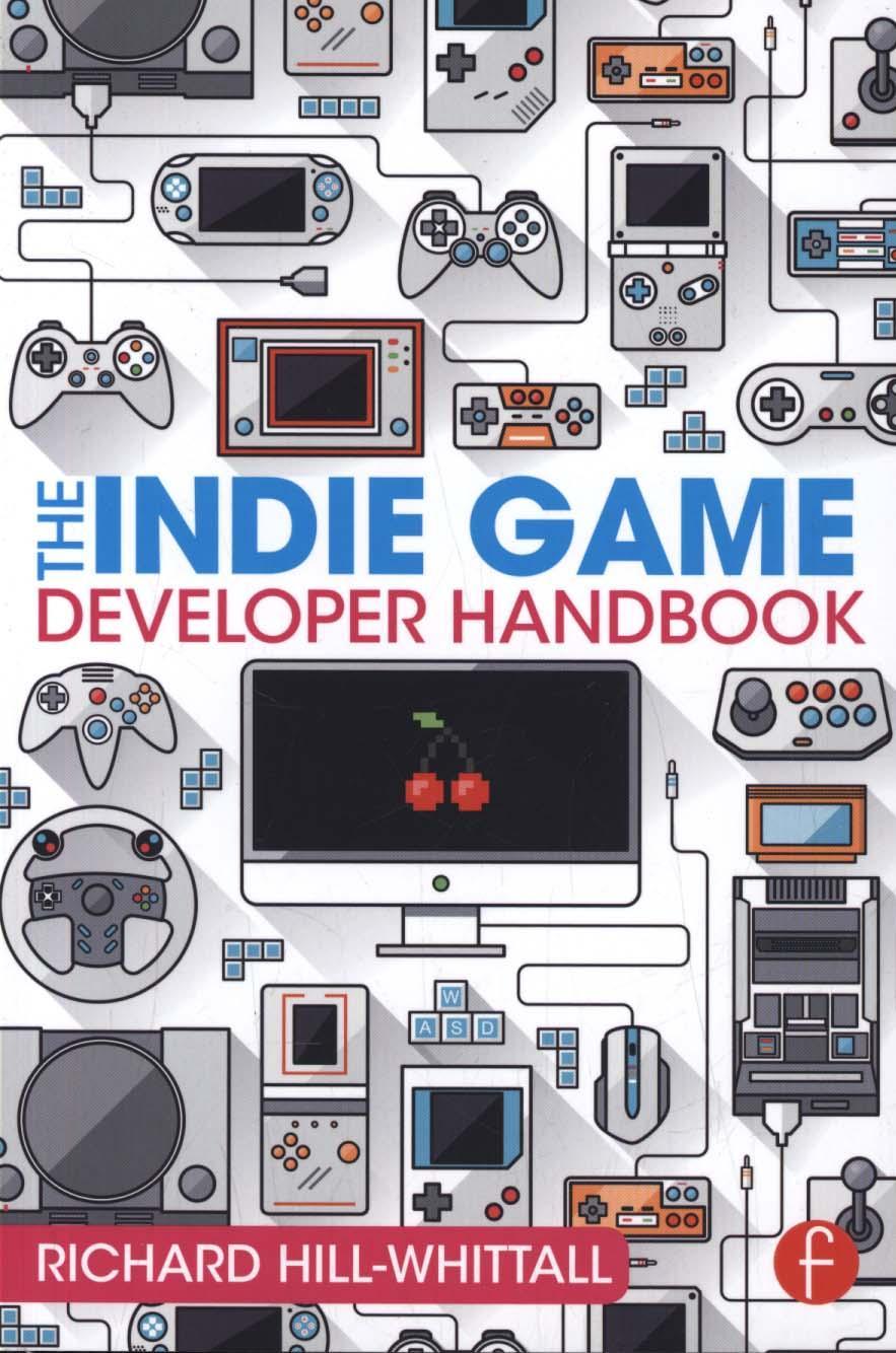 Indie Game Developer Handbook - Richard Hill Whittall