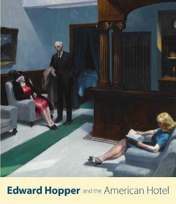 Edward Hopper and the American Hotel - Leo G Mazow