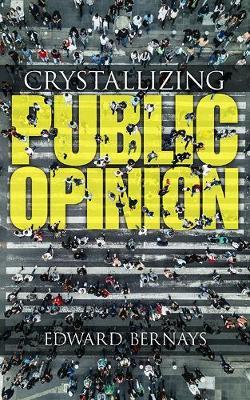 Crystallizing Public Opinion - Edward Bernays